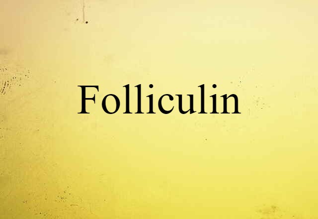 Folliculin (noun) Definition, Meaning & Examples