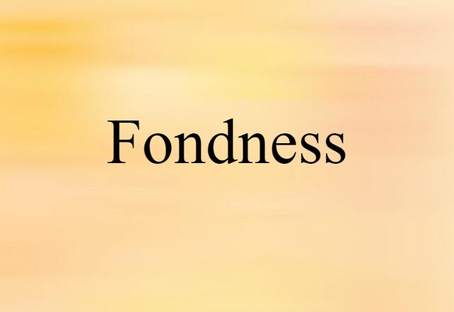 Fondness (noun) Definition, Meaning & Examples