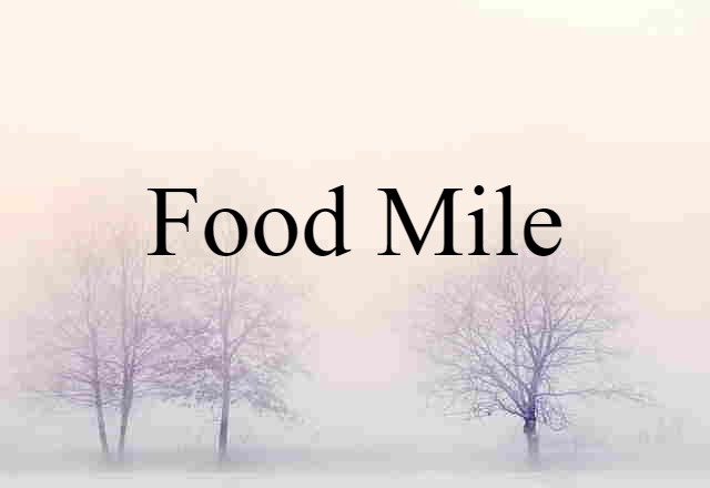 Food Mile (noun) Definition, Meaning & Examples