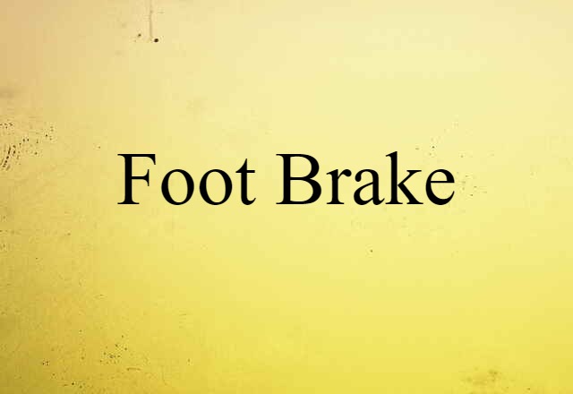 Foot Brake (noun) Definition, Meaning & Examples