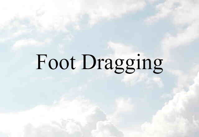 foot-dragging