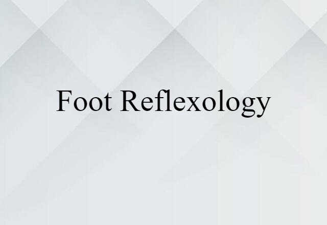 Foot Reflexology (noun) Definition, Meaning & Examples