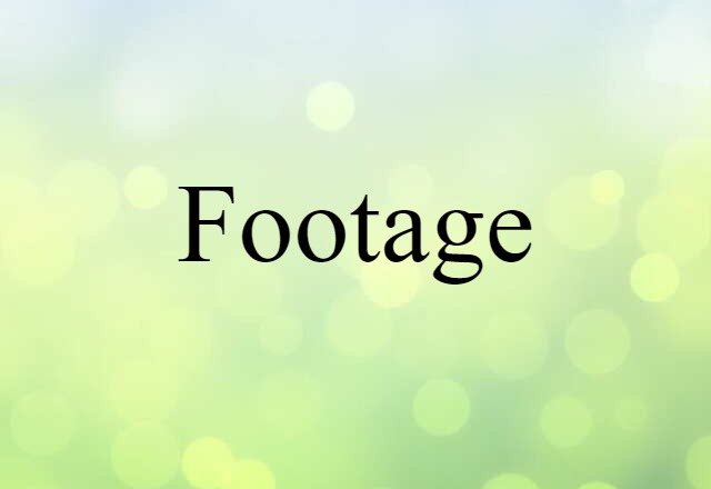 Footage (noun) Definition, Meaning & Examples