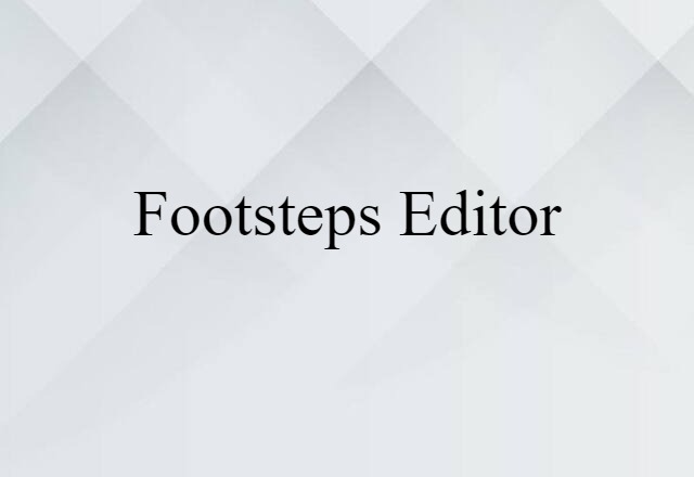 Footsteps Editor (noun) Definition, Meaning & Examples