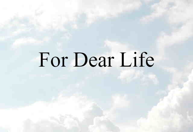 For Dear Life (noun) Definition, Meaning & Examples