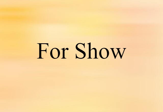 For Show (noun) Definition, Meaning & Examples