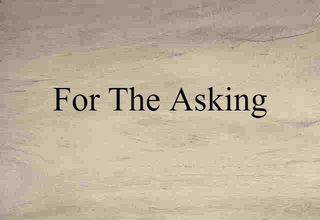 For The Asking (noun) Definition, Meaning & Examples