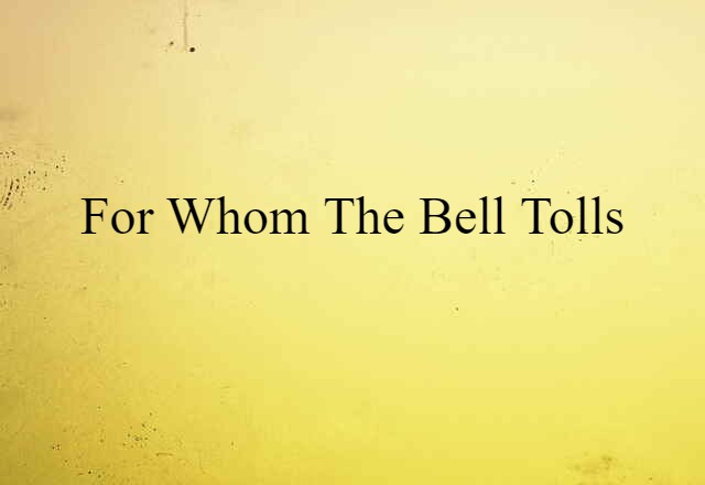 For Whom the Bell Tolls