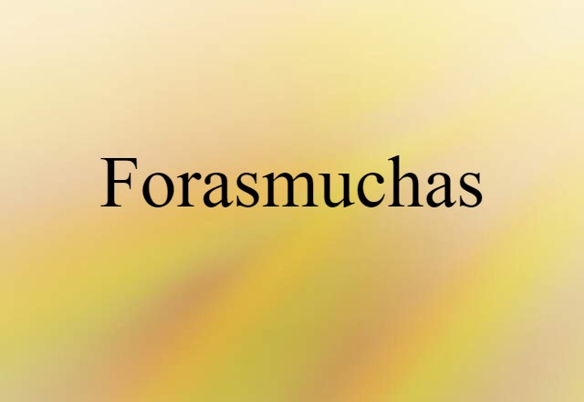 forasmuchas