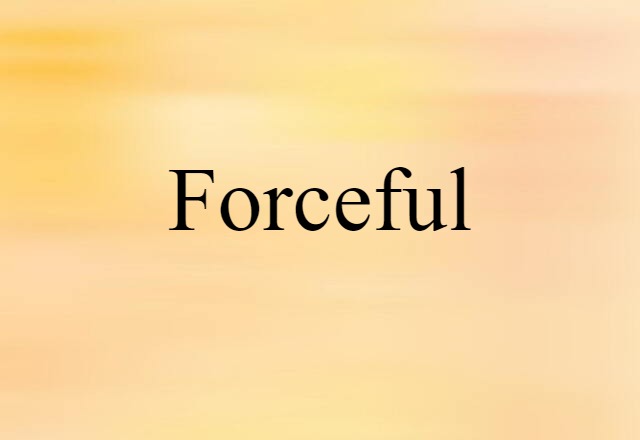 Forceful (noun) Definition, Meaning & Examples