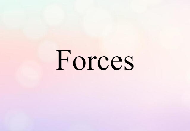 Forces (noun) Definition, Meaning & Examples