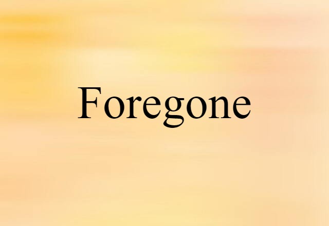 foregone