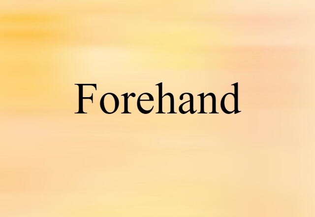 Forehand (noun) Definition, Meaning & Examples