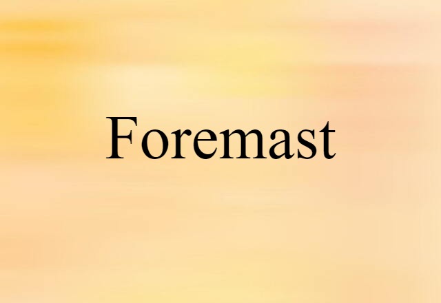 Foremast (noun) Definition, Meaning & Examples