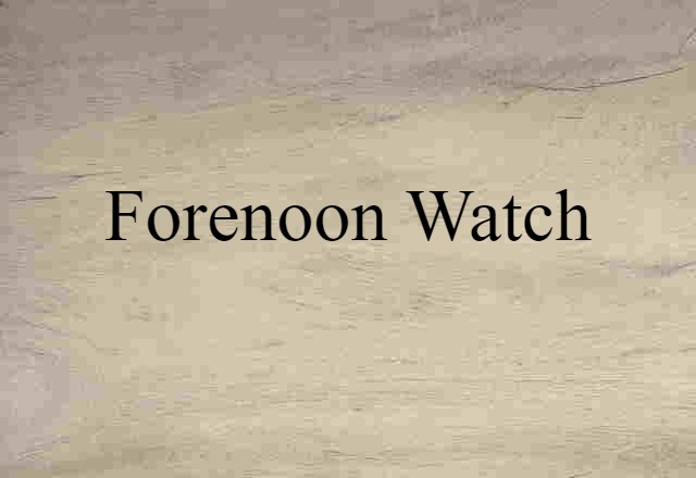 forenoon watch