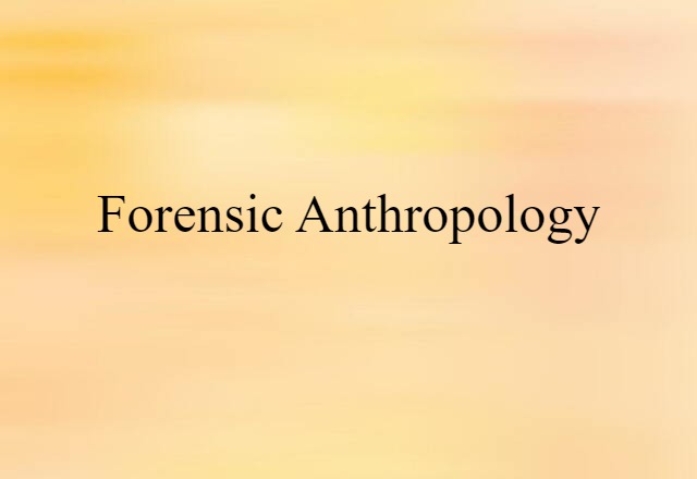 Forensic Anthropology (noun) Definition, Meaning & Examples