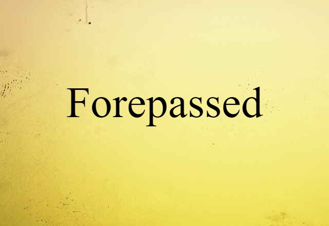 forepassed