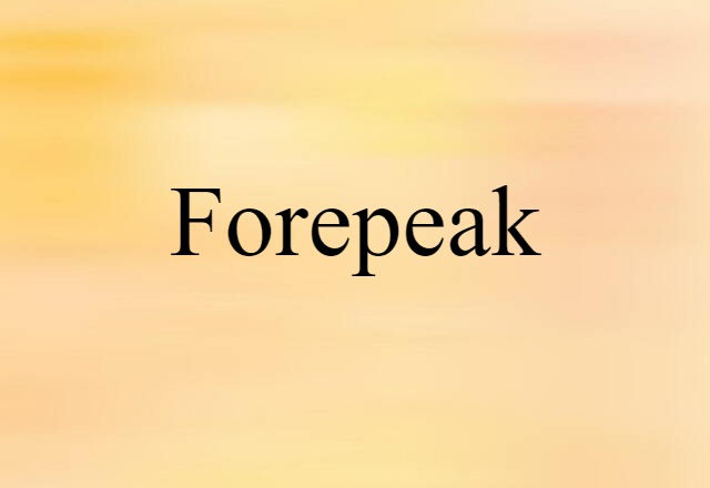 Forepeak (noun) Definition, Meaning & Examples