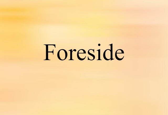 Foreside (noun) Definition, Meaning & Examples