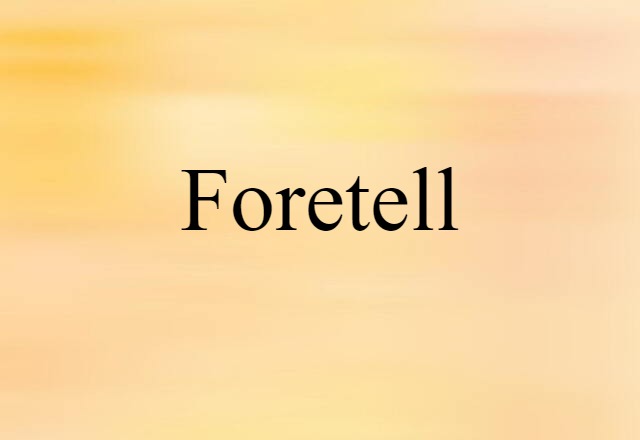 Foretell (noun) Definition, Meaning & Examples