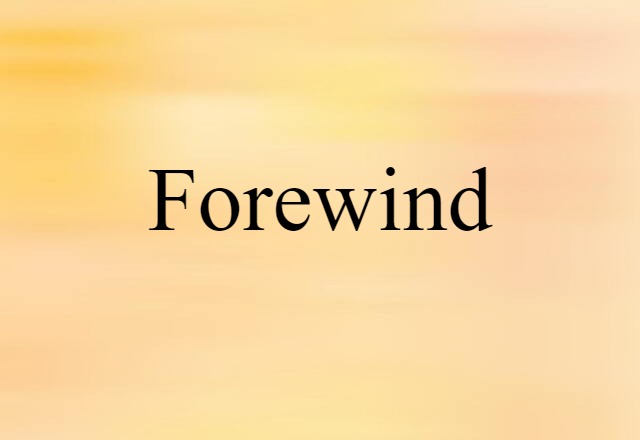 Forewind (noun) Definition, Meaning & Examples