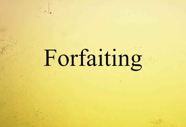 Forfaiting (noun) Definition, Meaning & Examples