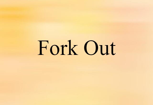 fork out