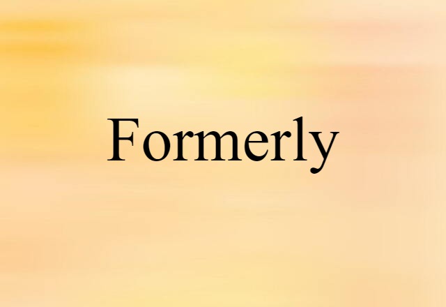 Formerly (noun) Definition, Meaning & Examples