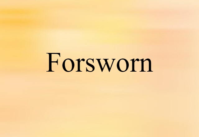 forsworn