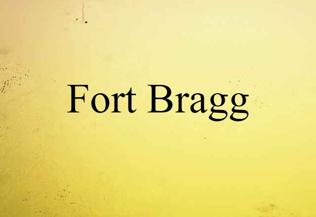 Fort Bragg (noun) Definition, Meaning & Examples