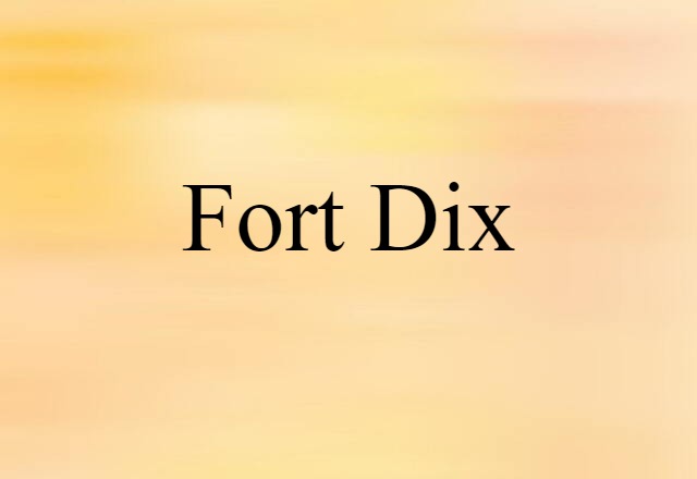 Fort Dix (noun) Definition, Meaning & Examples