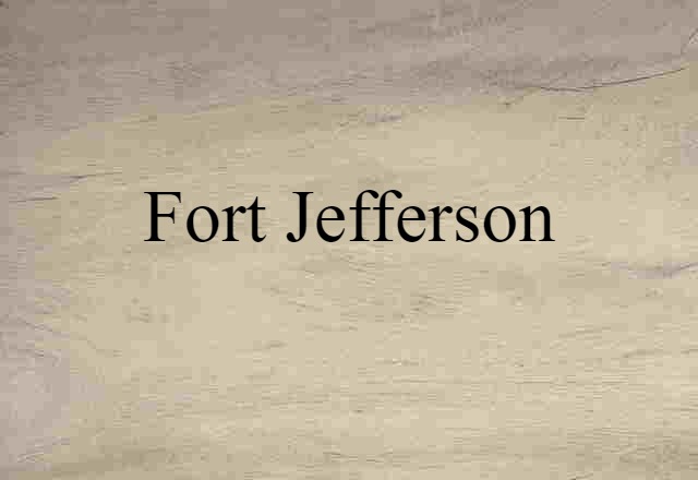 Fort Jefferson (noun) Definition, Meaning & Examples