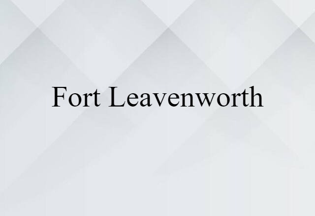 Fort Leavenworth (noun) Definition, Meaning & Examples