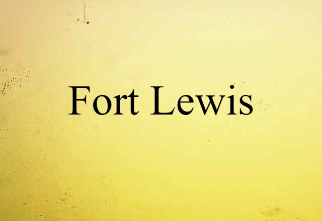 Fort Lewis (noun) Definition, Meaning & Examples