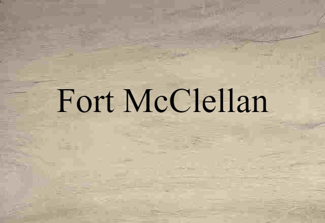 Fort McClellan (noun) Definition, Meaning & Examples