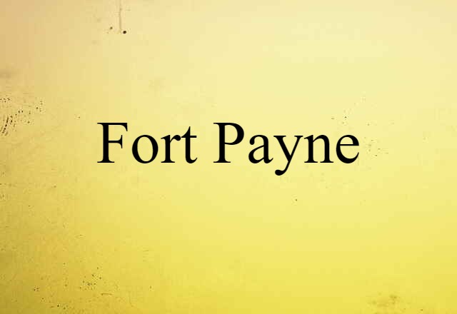 Fort Payne (noun) Definition, Meaning & Examples