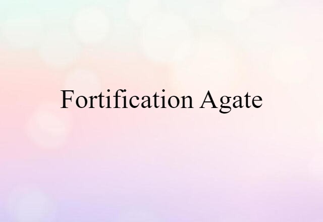 fortification agate