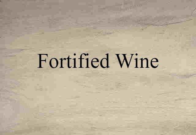 Fortified Wine (noun) Definition, Meaning & Examples