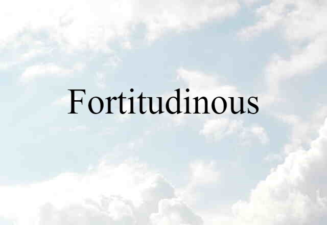 fortitudinous