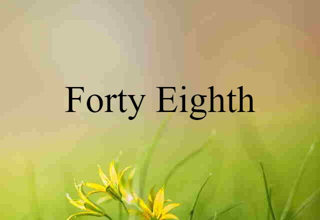 Forty-eighth (noun) Definition, Meaning & Examples