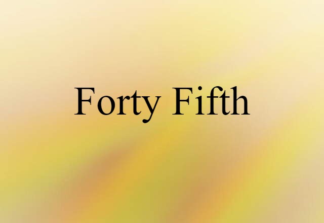 forty fifth