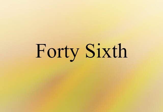 Forty-sixth (noun) Definition, Meaning & Examples