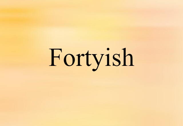 fortyish