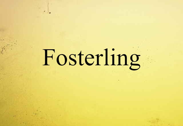 Fosterling (noun) Definition, Meaning & Examples