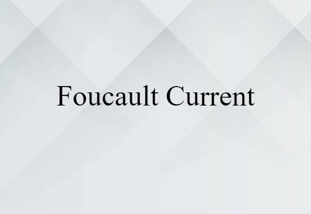 Foucault Current (noun) Definition, Meaning & Examples