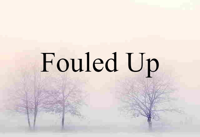 fouled-up