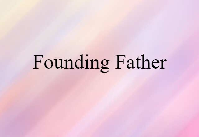 Founding Father (noun) Definition, Meaning & Examples