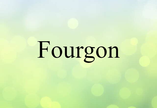 Fourgon (noun) Definition, Meaning & Examples