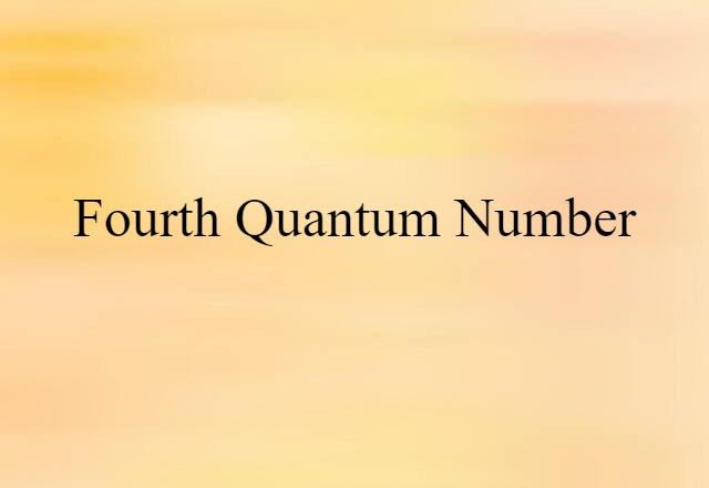 Fourth Quantum Number (noun) Definition, Meaning & Examples