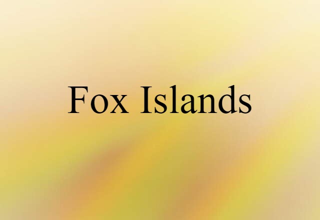 Fox Islands (noun) Definition, Meaning & Examples